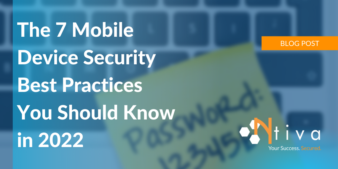 The 7 Mobile Device Security Best Practices You Should Know for 2022